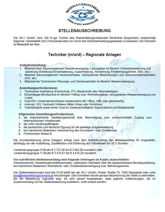 Stellenausschreibung für eine Technikerposition bei der WLV GmbH, einer 100%igen Tochter des Wasserverbandes Nordburgenland. Die Tätigkeit umfasst Arbeit im Wassermanagement, Rohrleitungsbau und -wartung. Voraussetzungen sind eine technische Ausbildung, Erfahrung und Kenntnisse in EDV-Anwendungen. Die Bezahlung erfolgt nach dem Metallarbeiter-Kollektivvertrag.