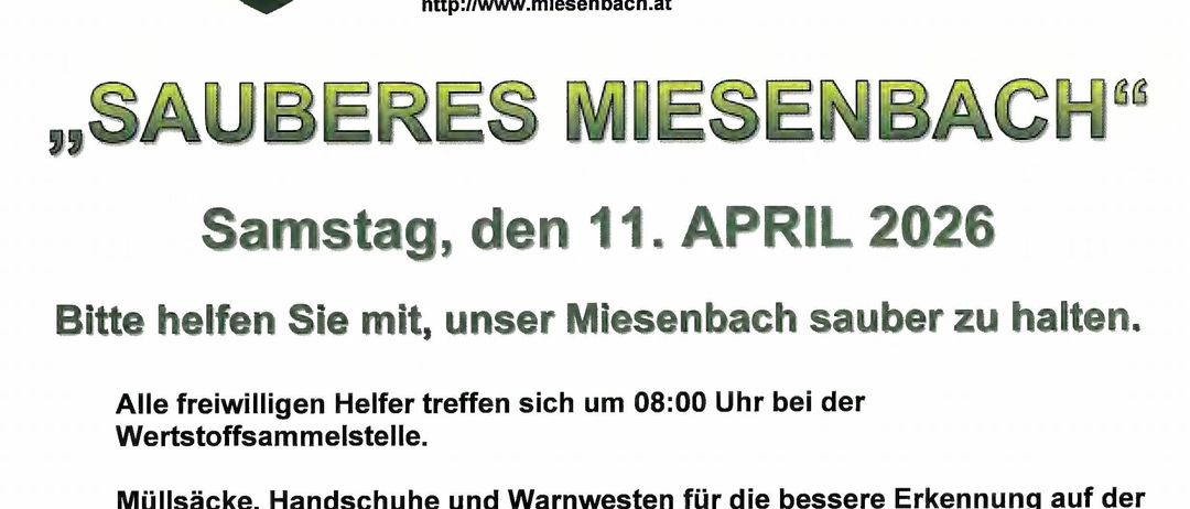 "SAUBERES MIESENBACH" Samstag, 11. April 2026. Helfen Sie mit, Miesenbach sauber zu halten. Alle freiwilligen Helfer treffen sich um 08:00 Uhr bei der Wertstoffsammlungsstelle. Müllsäcke, Handschuhe und Warnwesten sind verfügbar und werden zur Verfügung gestellt.