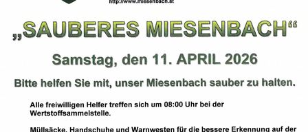 "SAUBERES MIESENBACH" Samstag, 11. April 2026. Helfen Sie mit, Miesenbach sauber zu halten. Alle freiwilligen Helfer treffen sich um 08:00 Uhr bei der Wertstoffsammlungsstelle. Müllsäcke, Handschuhe und Warnwesten sind verfügbar und werden zur Verfügung gestellt.