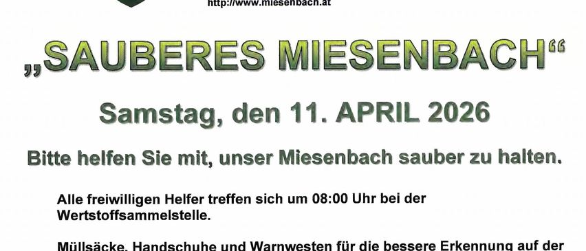 "SAUBERES MIESENBACH" Samstag, 11. April 2026. Helfen Sie mit, Miesenbach sauber zu halten. Alle freiwilligen Helfer treffen sich um 08:00 Uhr bei der Wertstoffsammlungsstelle. Müllsäcke, Handschuhe und Warnwesten sind verfügbar und werden zur Verfügung gestellt.