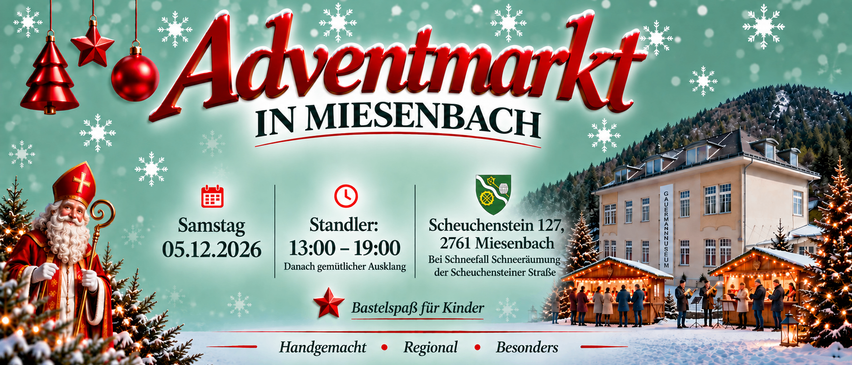 Werbeplakat für einen Adventmarkt in Miesenback. Es zeigt eine festliche Szene mit einem Weihnachtsbaum, einem Gebäude und Menschen. Der Markt befindet sich in der Scheuchenstein 127, 2761 Miesenback. Die Marktzeiten sind von 13:00 bis 19:00 Uhr.