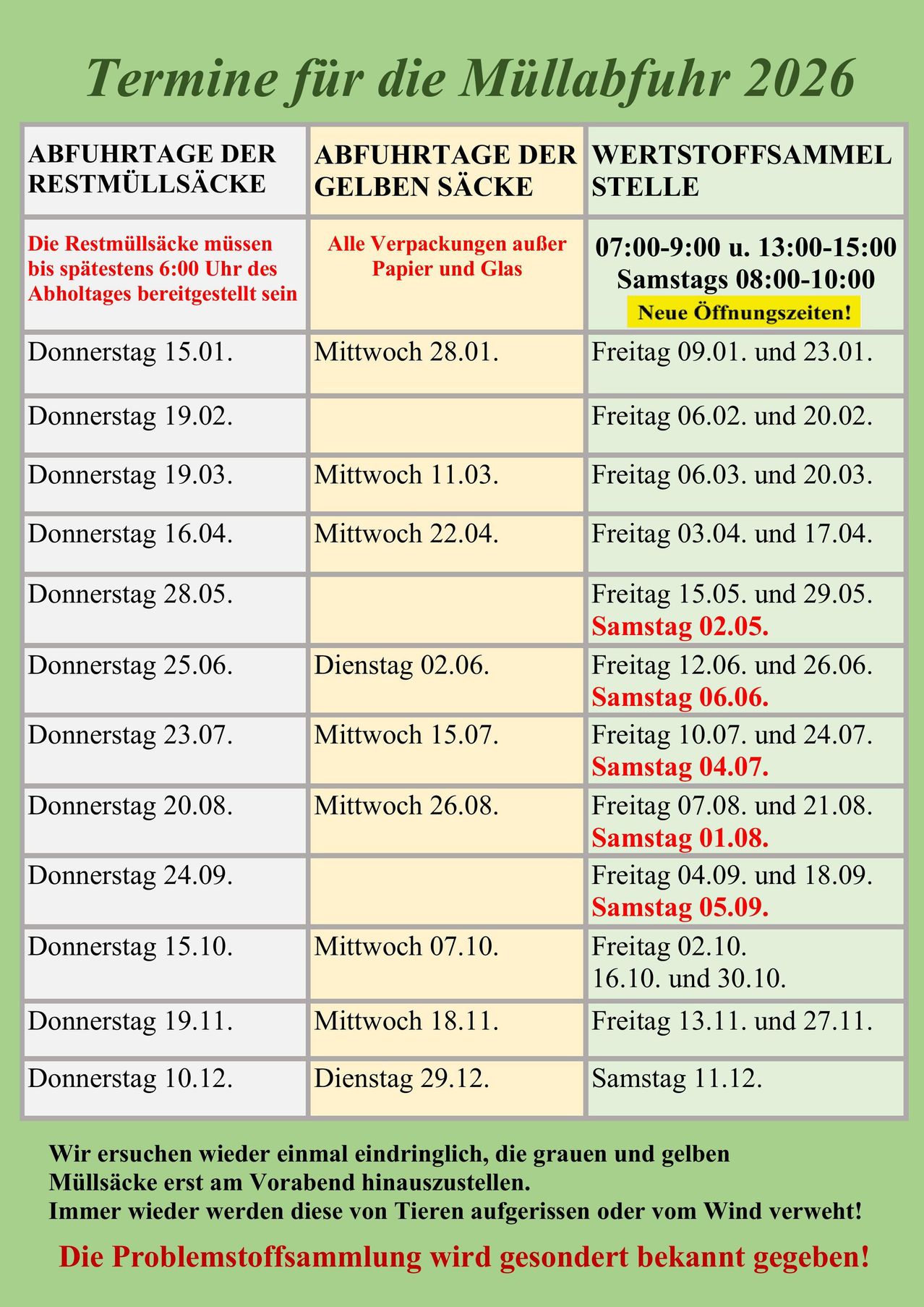 Die Restmüllsäcke müssen bis spätestens 6:00 Uhr des Abholtages bereitstehen. Alle Verpackungen außer Papier und Glas. Öffnungszeiten: 7-9 Uhr, 13-15 Uhr, 8-10 Uhr Samstag. Neue Öffnungszeiten! Donnerstags und Freitags.