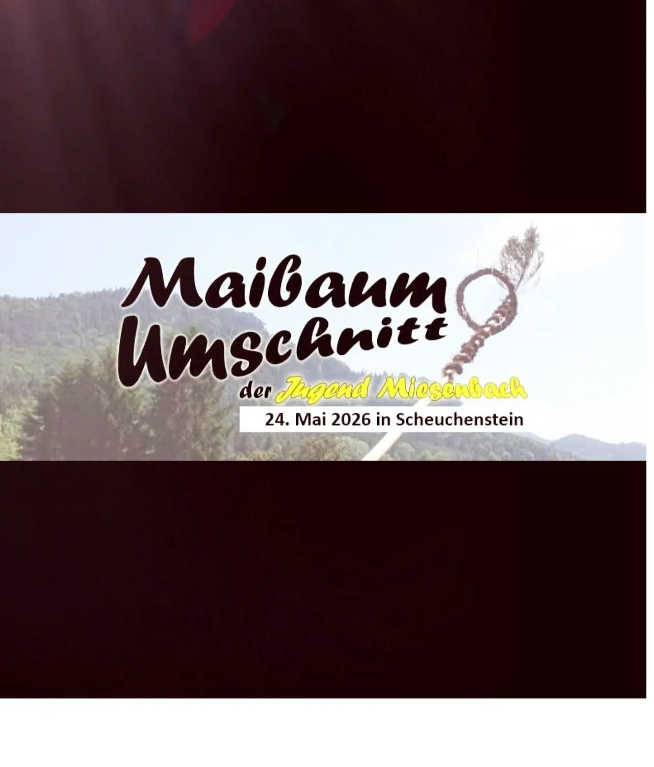 Ein Werbeplakat für Maibaum Unschnitt von der Jugend Miesenbuch am 24. Mai 2026 in Scheuchenstein. Es zeigt einen Baum und Berge im Hintergrund.