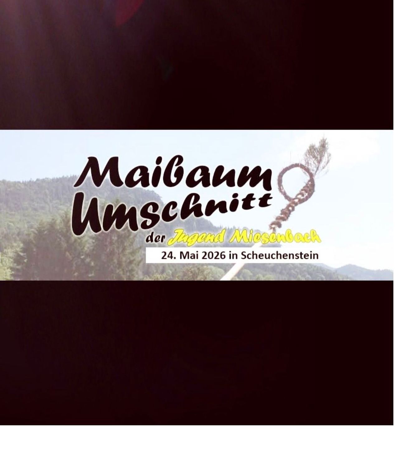 Ein Werbeplakat für Maibaum Unschnitt von der Jugend Miesenbuch am 24. Mai 2026 in Scheuchenstein. Es zeigt einen Baum und Berge im Hintergrund.
