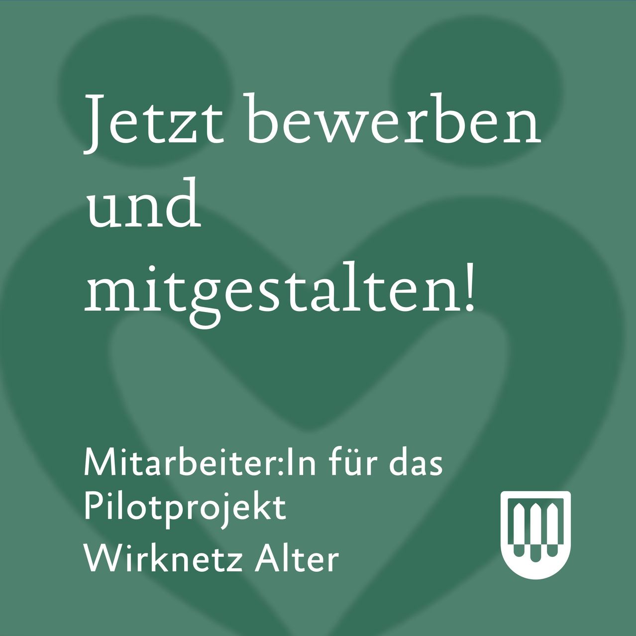 Ein grüner Banner mit den Worten 'Jetzt bewerben und mitgestalten!' steht darunter 'Mitarbeiter:In für das Pilotprojekt Wirknetz Alter'. Unten rechts ist ein Logo zu sehen.