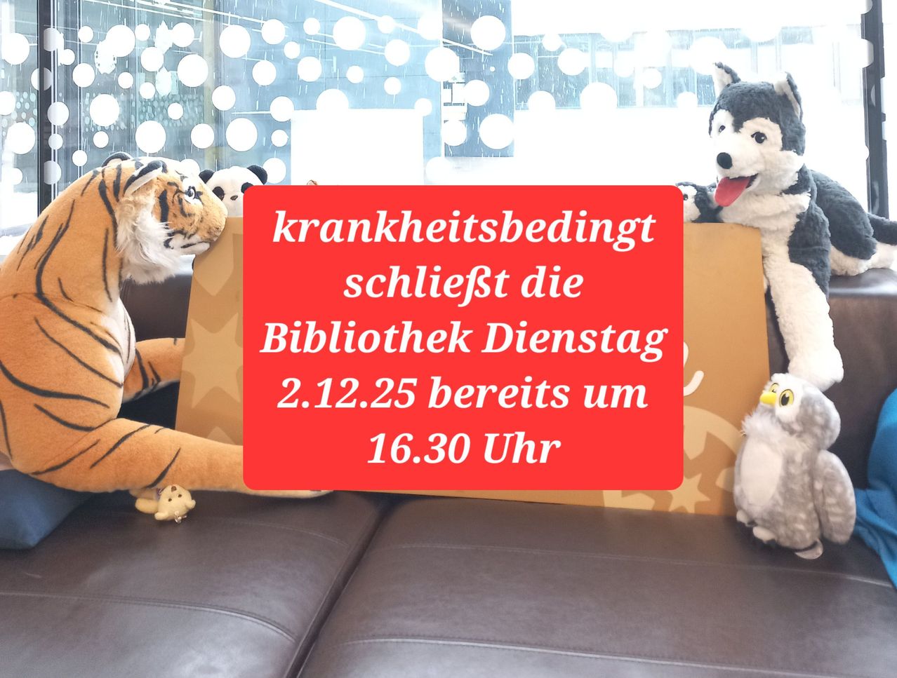 Ein Bild zeigt Bibliotheksschließung wegen Krankheit. Sie schließt Dienstag, 2. Dezember 2025, um 16:30 Uhr. Gefüllte Tiere sind auf der Couch.