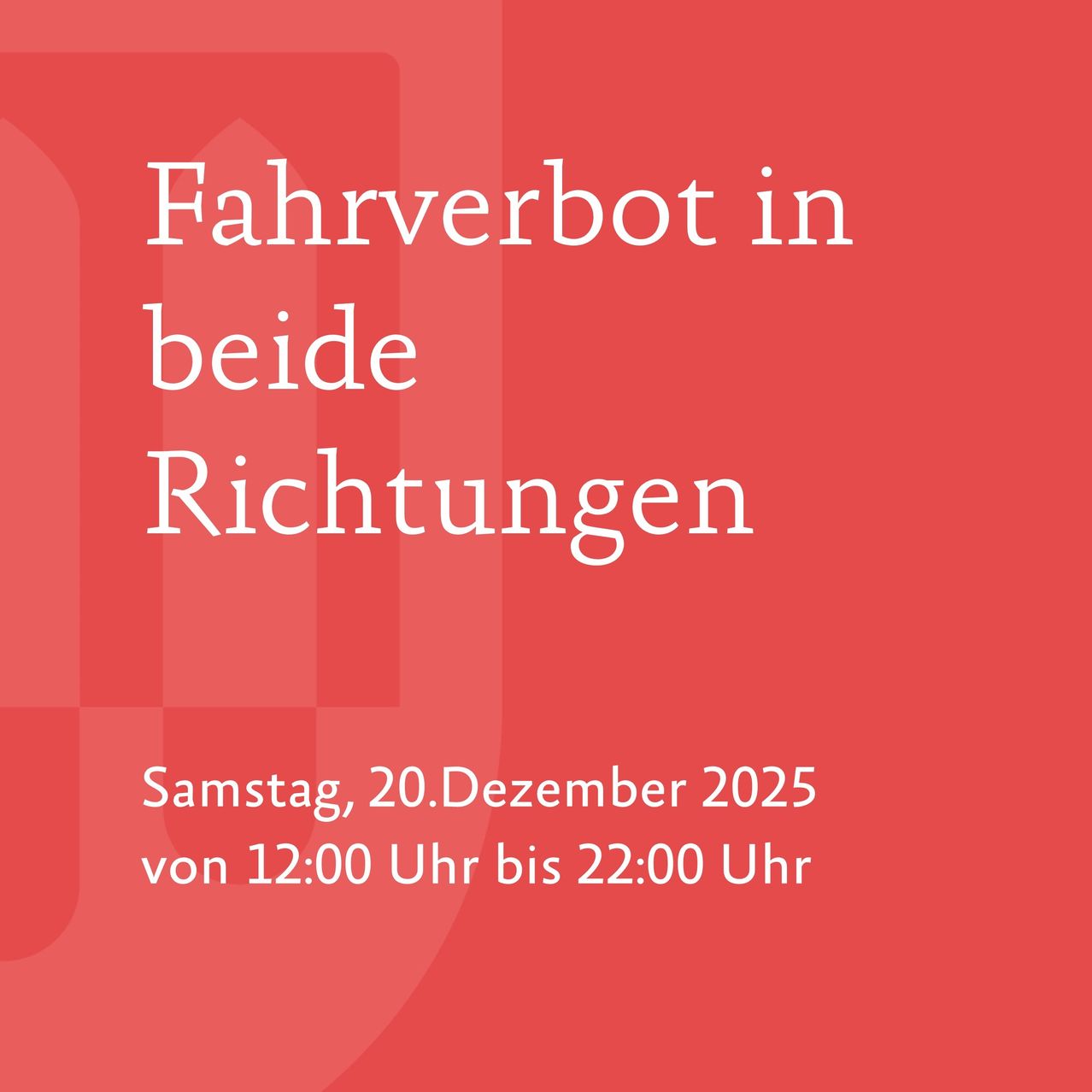 Ein rotes Plakat kündigt ein Fahrverbot in beide Richtungen am Samstag, 20. Dezember 2025, von 12:00 Uhr bis 22:00 Uhr an.
