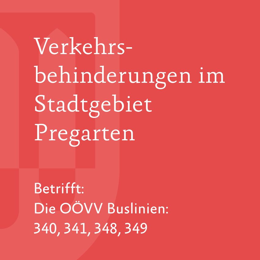 Das Bild zeigt einen roten Hintergrund mit weißem Text. Es enthält eine Meldung über Verkehrsbehinderungen im Stadtgebiet Pregarten. Die betroffenen Buslinien sind 340, 341, 348 und 349.