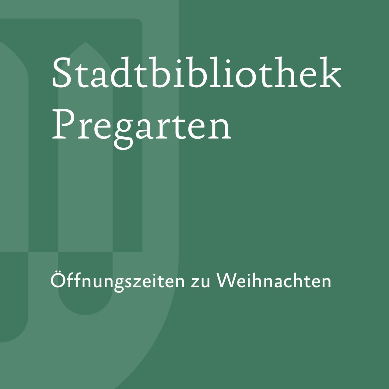 Ein grünes Plakat bewirbt die Stadtbibliothek Pregarten. Es informiert über die Öffnungszeiten an Weihnachten. Der Text ist in weiß geschrieben.