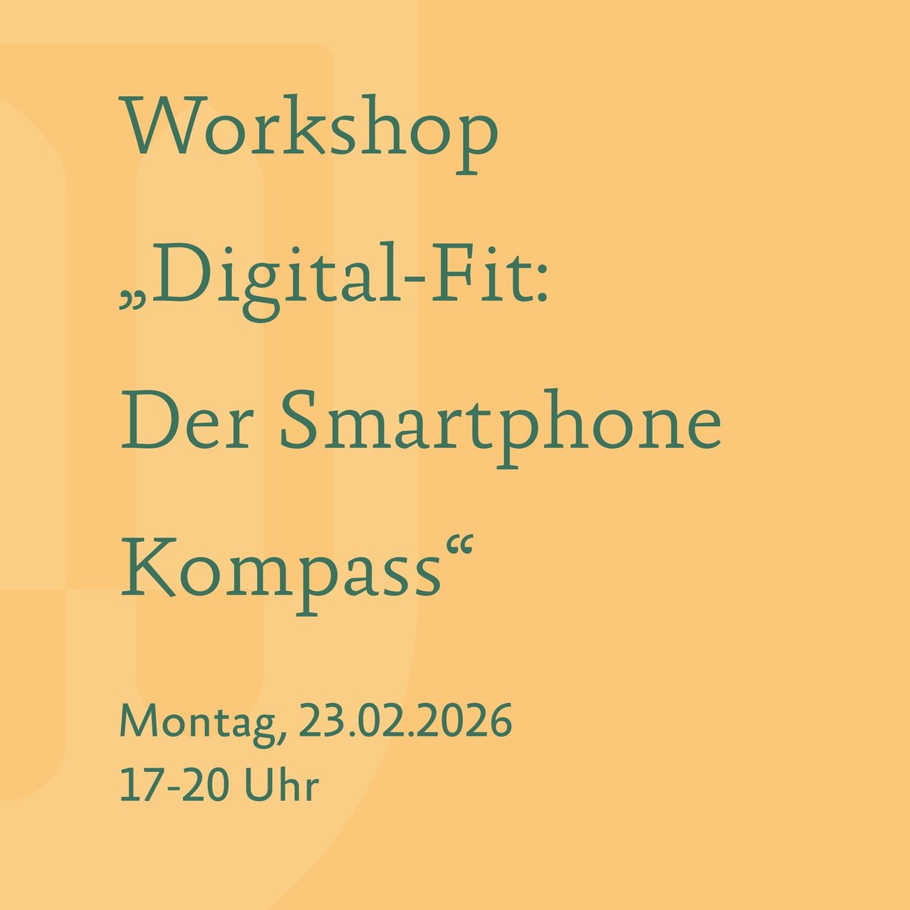 Workshop mit dem Titel 'Digital-Fit: Der Smartphone Kompass' geplant für Montag, 23.02.2026, von 17 bis 20 Uhr.