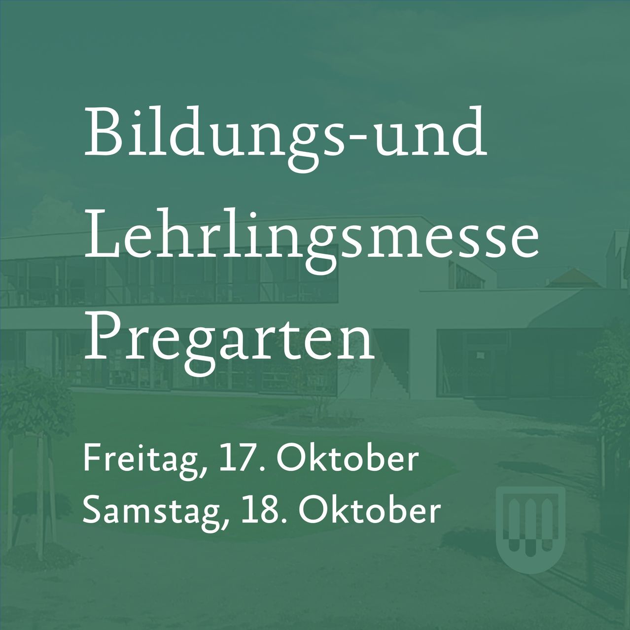 Eine Werbung für eine Ausbildungs- und Lehrlingsmesse in Pregarten, Österreich, am 17. und 18. Oktober. Es zeigt ein modernes Gebäude und eine grüne Landschaft.