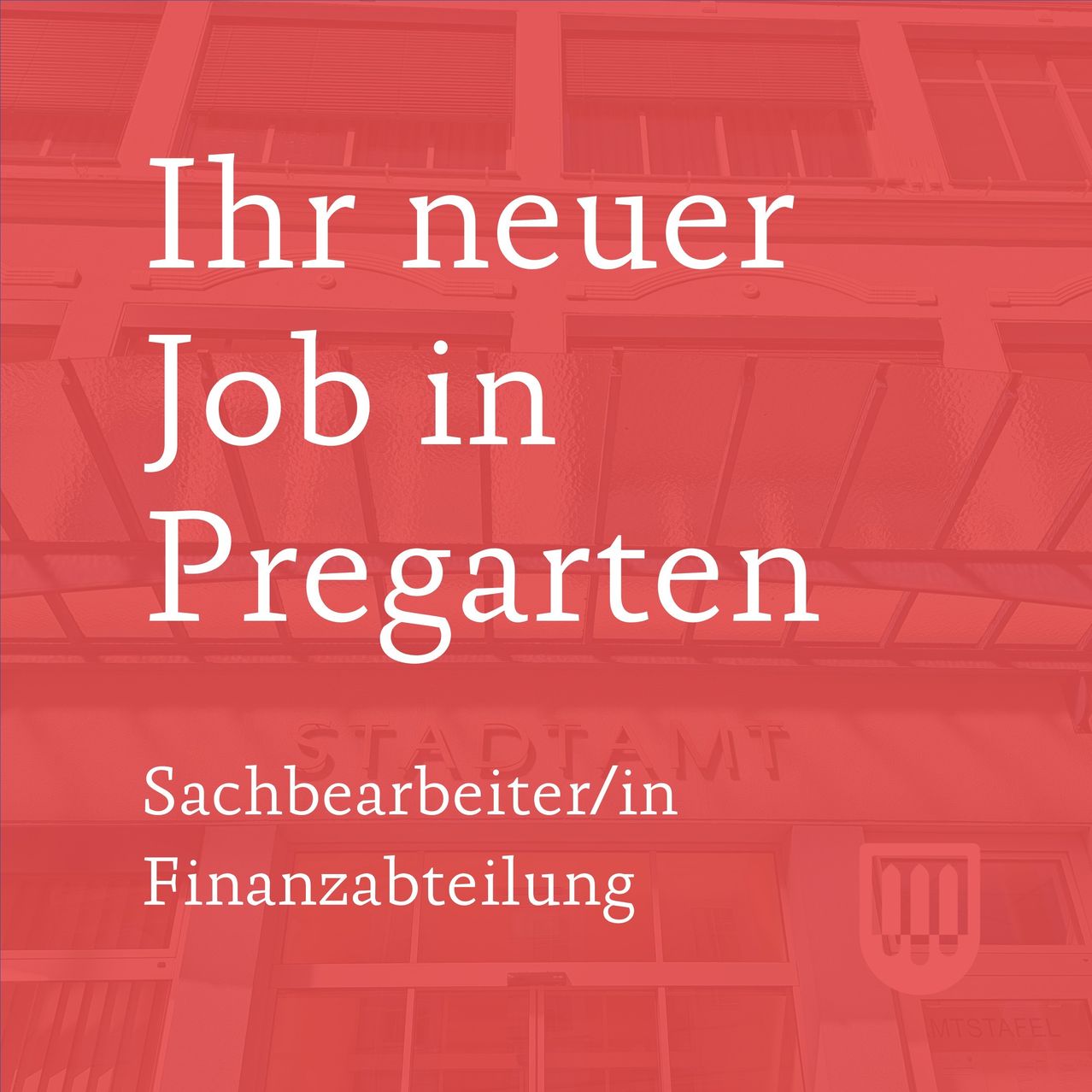 A red background displays white text 'Ihr neuer Job in Pregarten' with a logo below. Below the text is 'Sachbearbeiter/in Finanzabteilung'. The text is set against a backdrop of a building's facade with glass windows.