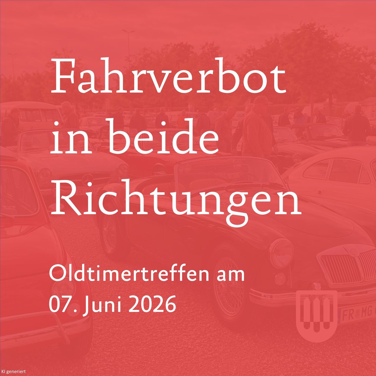 Roter Hintergrund mit weißem Text: 'Fahrverbot in beide Richtungen' und einem Bild eines Oldtimers. Darunter steht 'Oldtimertreffen am 07. Juni 2026'.