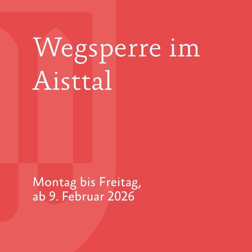 Red background with white text stating 'Wegsperre im Aisttal', followed by 'Montag bis Freitag, ab 9. Februar 2026'.