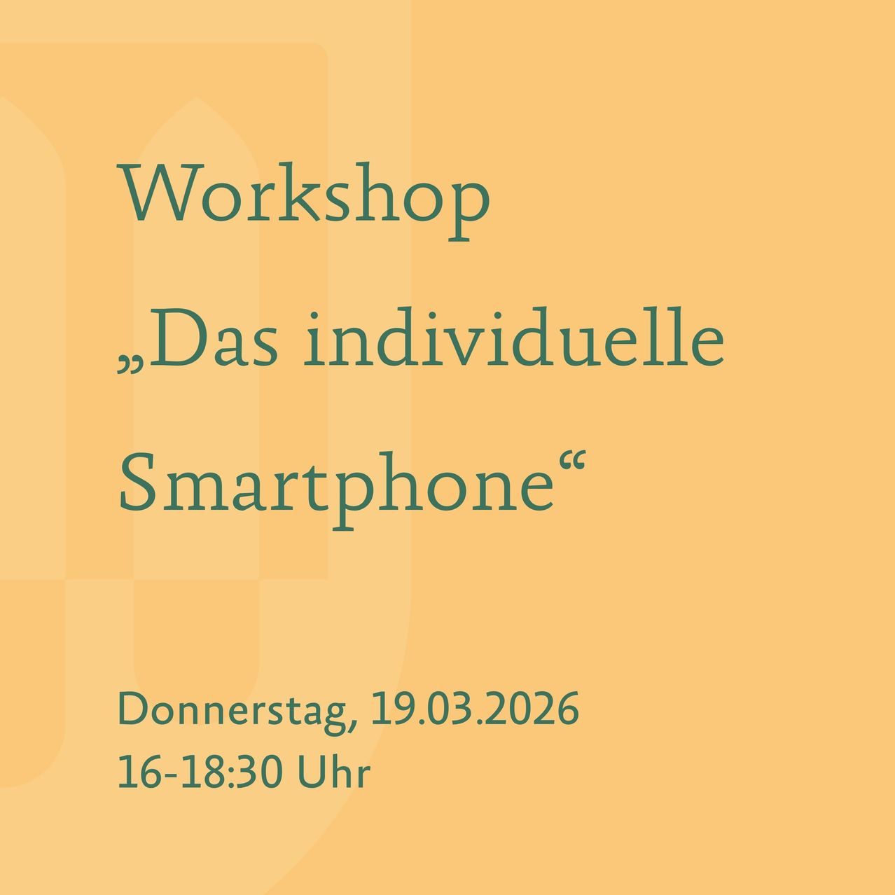 Ein Plakat bewirbt ein Workshop mit dem Titel 'Das individuelle Smartphone', geplant für Donnerstag, 19.03.2026, von 16:00 bis 18:30 Uhr.