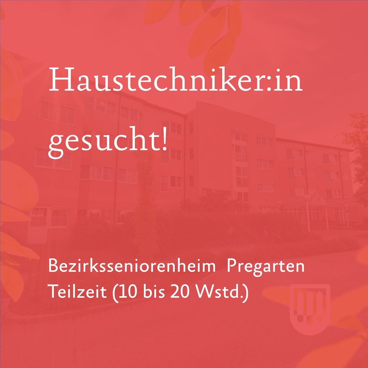 Eine Werbung für Haustechniker.in, ein Service im Bezirksseniorenheim Pregarten, das von 10 Uhr bis 20 Uhr geöffnet hat. Der Hintergrund ist in einem rötlichen Farbton mit Blättern und einem Gebäude.
