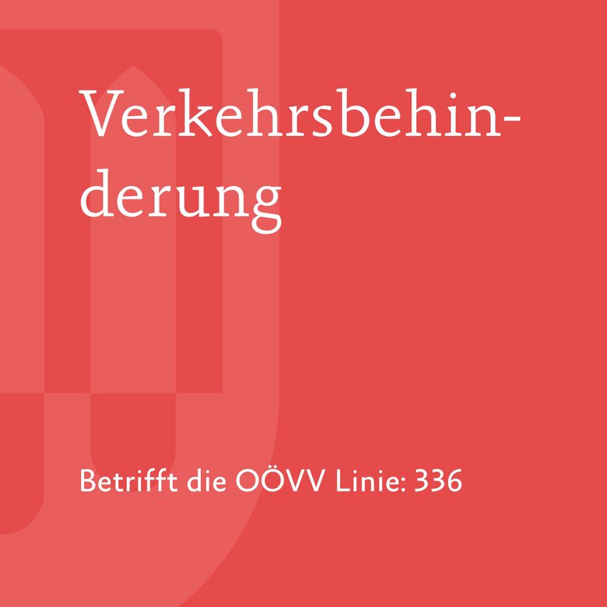Ein rotes Plakat mit weissem Text. Es steht 'Verkehrsbehinderung'. Darunter steht 'Betrifft die OÖVV Linie: 336'. Es scheint sich um eine Warnung vor Verkehrsbehinderungen zu handeln.