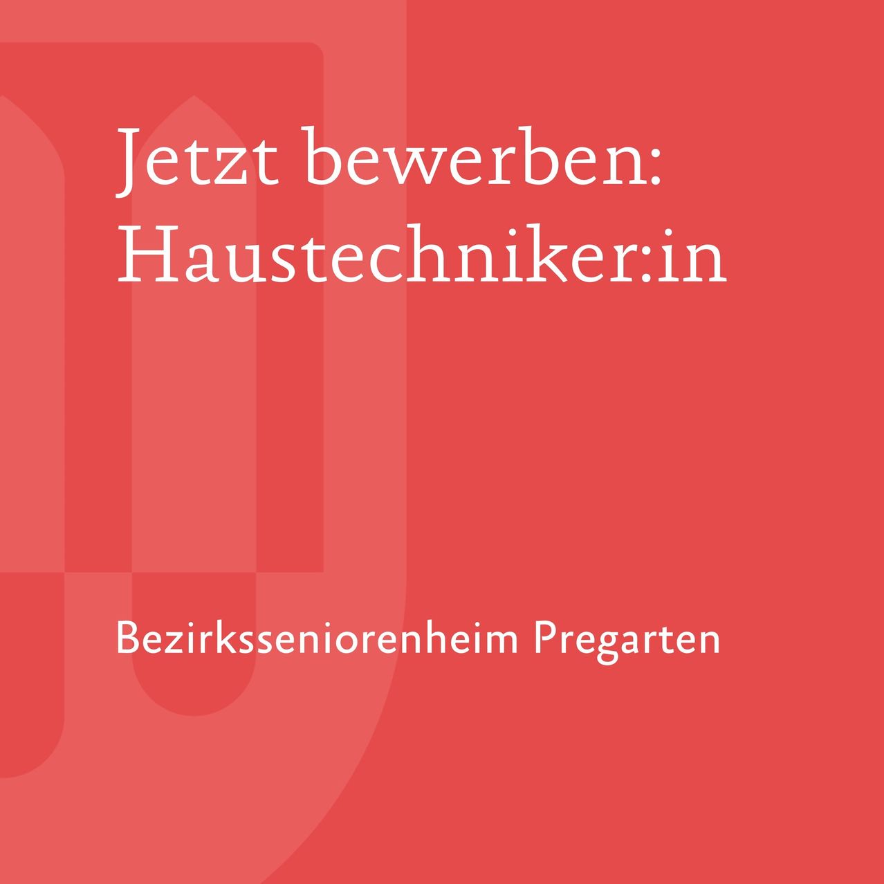 Ein roter Plakat werbt 'Jetzt bewerben: Haustechniker.in'. Darunter steht 'Bezirksseniorenheim Pregarten'. Der Text ist weiß und der Hintergrund rot.