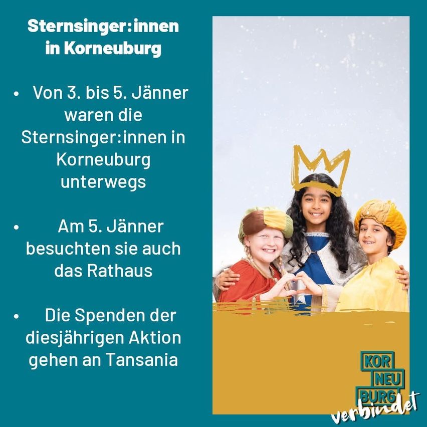 Das Bild zeigt ein Plakat mit einem verschneiten Hintergrund. Es beleuchtet eine Veranstaltung für Sternsinger in Korneuburg vom 3. bis 5. Jänner. Drei Kinder in Kostümen sind abgebildet, eines trägt eine Krone. Die Veranstaltung beinhaltet auch einen Besuch des Rathauses am 5. Jänner. Die Spenden aus dieser diesjährigen Aktion gehen nach Tansania.