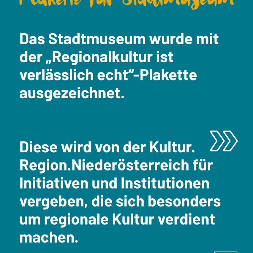 The city museum has been awarded the 'Regional Culture is Reliable' plaque. This is given by Lower Austria for initiatives and institutions that make themselves particularly deserving of regional culture.