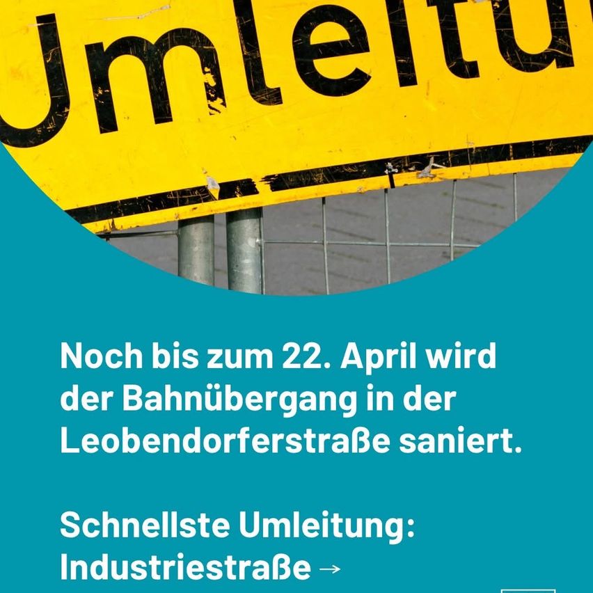 A yellow sign with black letters reading 'Umleitung' is shown above a fence. Below, in German, it states that until April 22, the crossing at Leobendorferstrasse will be repaired, with the fastest detour being IndustriestraBe.
