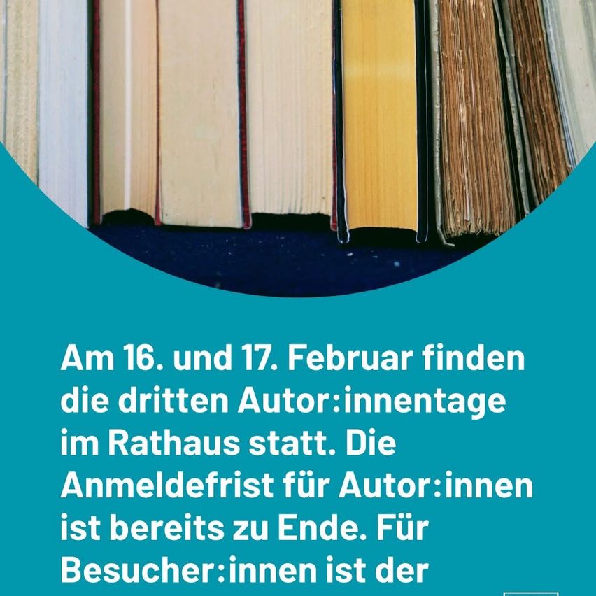 Ein Bild zeigt einen Stapel Bücher mit blauem Rand. Der Textüberlagerung informiert über die dritten Autorinnentage im Rathaus am 16. und 17. Februar. Die Anmeldefrist für Autorinnen ist bereits abgelaufen. Für Besucherinnen ist sie noch offen.