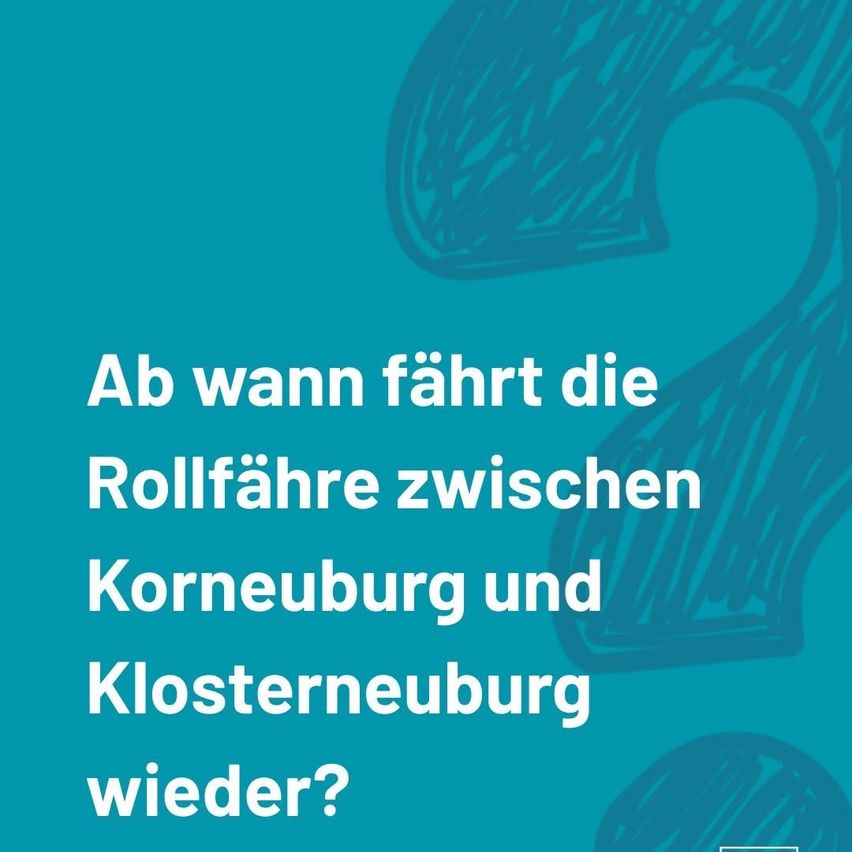 Ein blaues Plakat mit einem Fragezeichen, das fragt, wann die Fähre zwischen Korneuburg und Klosterneuburg wieder fährt.