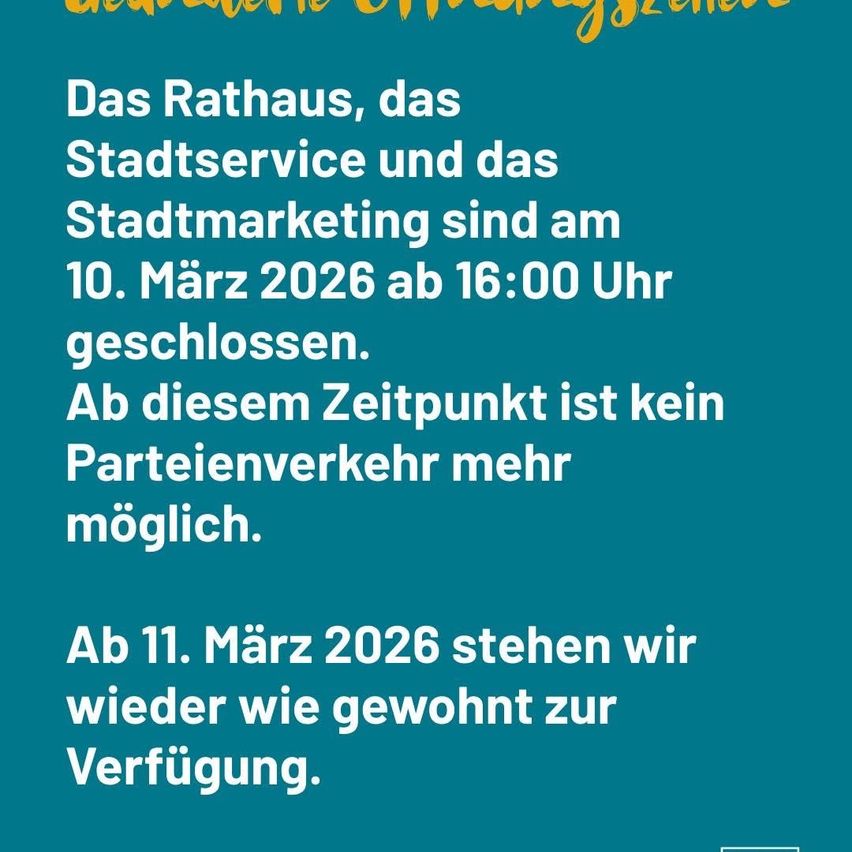Das Rathaus, das Stadtservice und das Stadtmarketing sind am 10. März 2026 ab 16:00 Uhr geschlossen. Ab diesem Zeitpunkt ist kein Parteienverkehr mehr möglich. Ab 11. März 2026 stehen wir wieder wie gewohnt zur Verfügung.