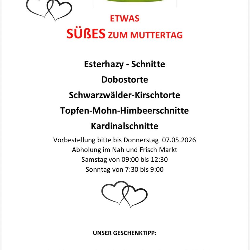 Event for Mother's Day featuring Esterhazy-Schnitten, Dobostorte, Schwarzwälder-Kirschtorte, Topfen-Mohr-Himbeerschnitte, and Kardinalschnitte. Pre-order by Thursday, May 7, 2026. Pickup at the Market on Saturday from 9:00 to 12:30 and Sunday from 7:30 to 9:00.