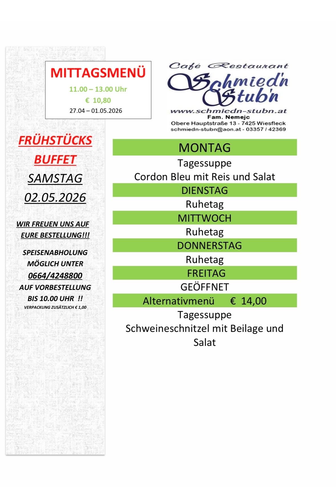 Schmieden Stubn Frühstücksbuffet von 11:00-13:00 für 10,80 Euro. Samstag, 2. Mai 2026: Cordon Bleu mit Reis und Salat. Geschlossen Montag, Mittwoch, Donnerstag und Freitag. Ruhetag Dienstag und Sonntag. Alternativmenü für 14 Euro.