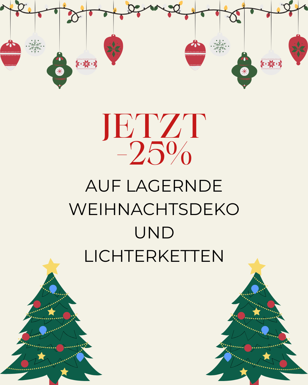 Eine festliche Anzeige zeigt zwei Weihnachtsbäume, einen auf jeder Seite einer Verkaufsankündigung. Der Text lautet 'Jetzt 25% Rabatt auf gelagerte Weihnachtsdekorationen und Lichterketten.' Ornamente hängen über den Bäumen.