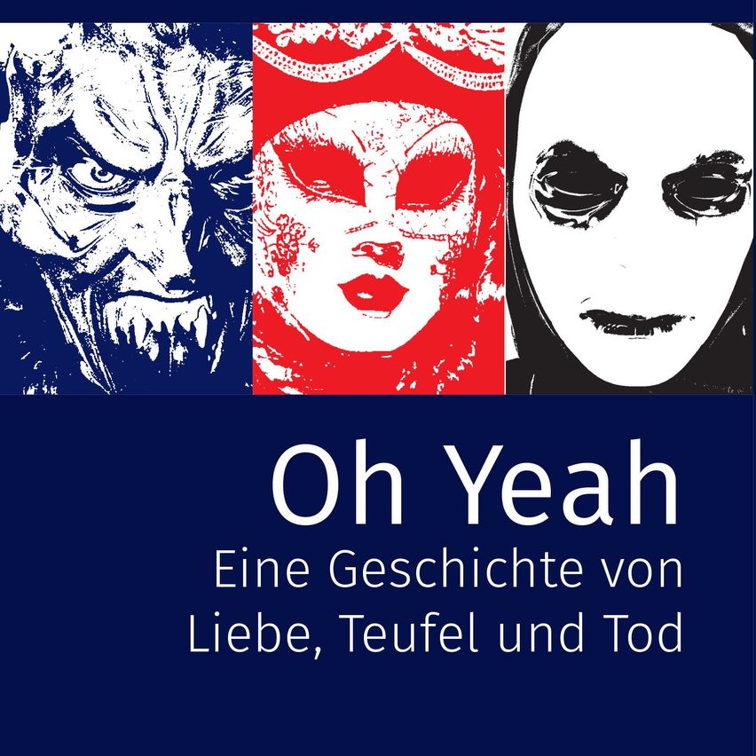 Ein Buchcover mit drei Bildern: ein Dämon, eine Frau in einer Maske und eine Frau mit Tränen. Der Titel lautet 'Oh Yeah' und der Untertitel lautet 'Eine Geschichte von Liebe, Teufel und Tod.'