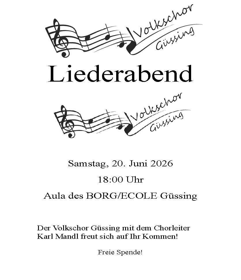 Ein Liederabend, geplant für Samstag, 20. Juni 2026, um 18:00 Uhr, in der Aula des BORG/ECOLE Güssing. Der Volkschor Güssing unter der Leitung von Karl Mandl freut sich auf Ihren Besuch! Freie Erfrischungen!