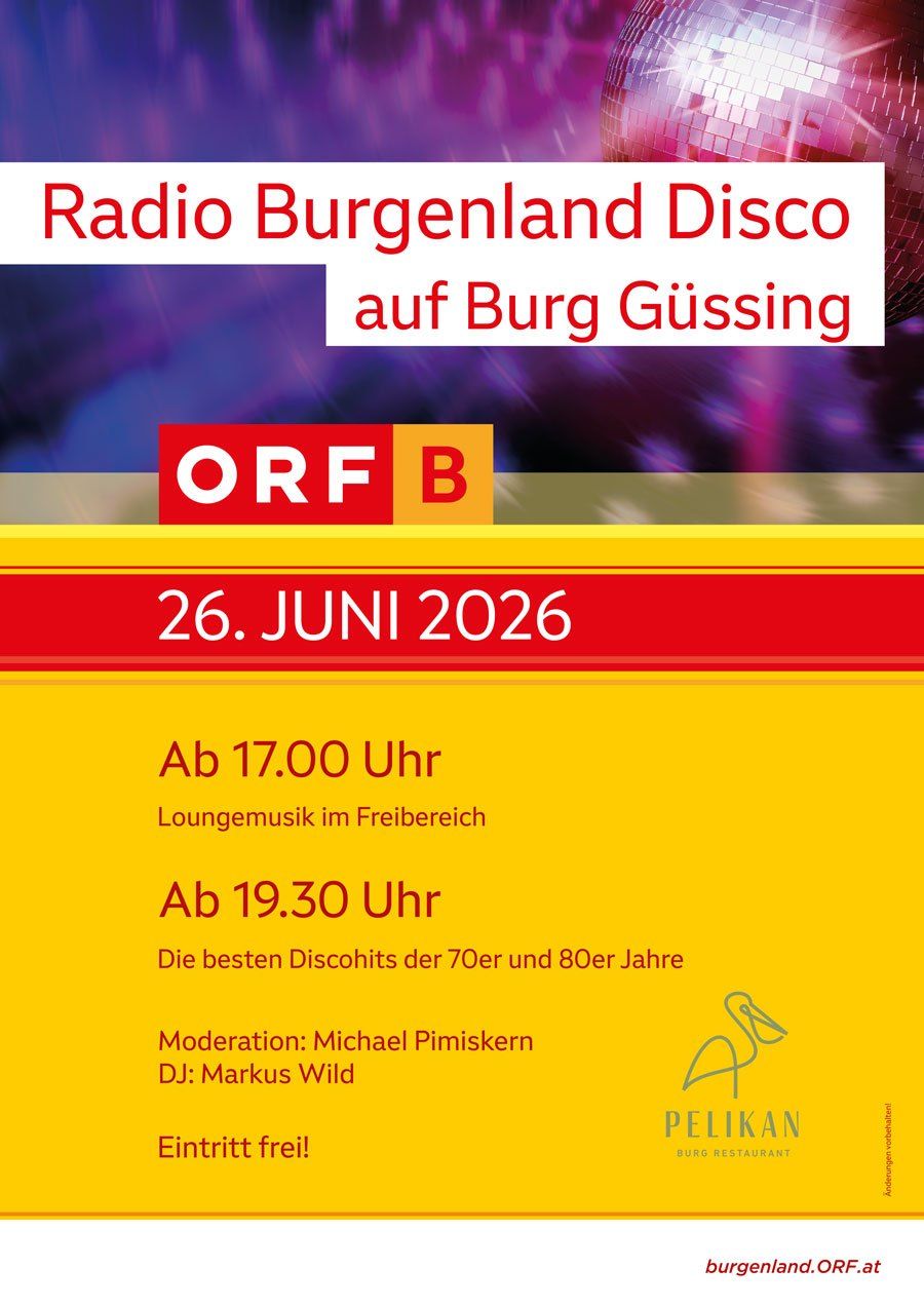 Radio Burgenland Disco auf Burg Güssing. 26. Juni 2026. Loungemusik um 17:00 Uhr, Disco-Hits der 70er und 80er Jahre um 19:30 Uhr. Moderation: Michael Pimiskern, DJ: Markus Wild.
