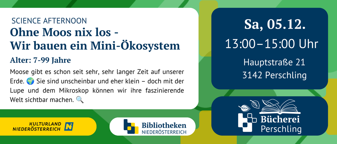 Eine Werbung für eine Bibliotheksveranstaltung mit dem Titel 'Moos nix los - uen ein Mini-Ökosystem'. Die Veranstaltung ist für Samstag, den 5. Mai, von 13:00 bis 15:00 Uhr geplant. Die Adresse lautet Hauptstraße 3142. Das Bild enthält Logos für 'Büchereien Persch' und 'Bibliotheken Niederösterreich'.