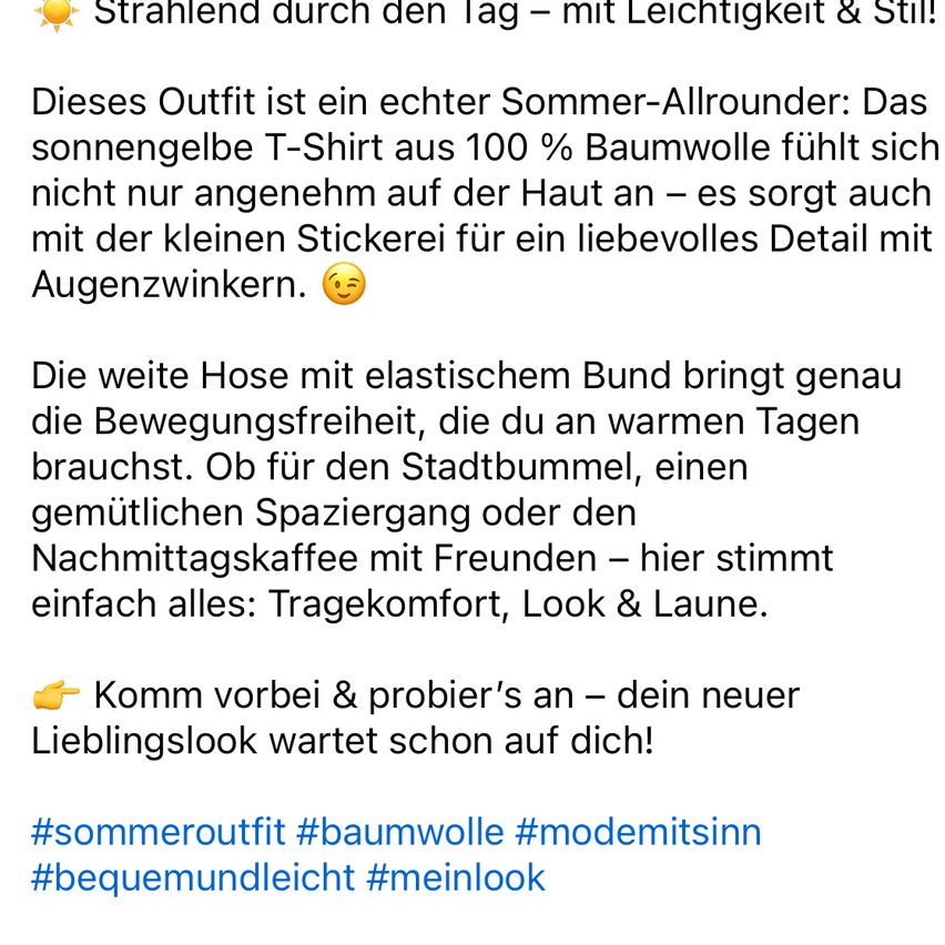 Strahlen durch den Tag - mit Leichtigkeit & Stil! Dieses Outfit ist ein echter Sommer-Allrounder: Das sonnengelbe T-Shirt aus 100 % Baumwolle fühlt sich nicht nur angenehm auf der Haut an - es sorgt auch mit der kleinen Stickerei für ein liebenswertes Detail mit Augenzwinkern. Die weiße Hose mit elastischem Bund bringt genau die Bewegungsfreiheit, die du an warmen Tagen brauchst. Ob für den Stadtbummel, einen gemütlichen Spaziergang oder den Nachmittagskaffee mit Freunden - hier passt einfach alles: Tragekomfort, Look & Laune.
