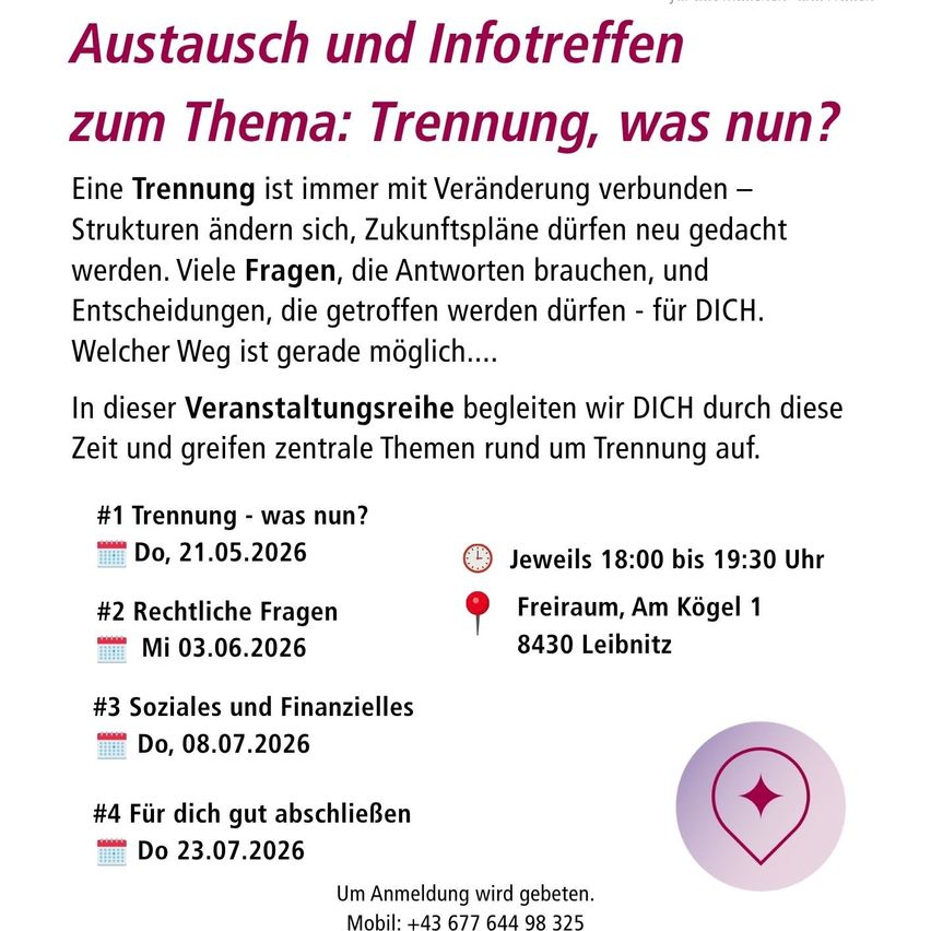 Reihe von Austausch- und Informationstreffen zum Thema Trennung. Themen sind: Trennung, was nun? Begleiten Sie uns für Orientierung bei Veränderungen, Zukunftsplanung und Entscheidungen. Anmeldung erforderlich.