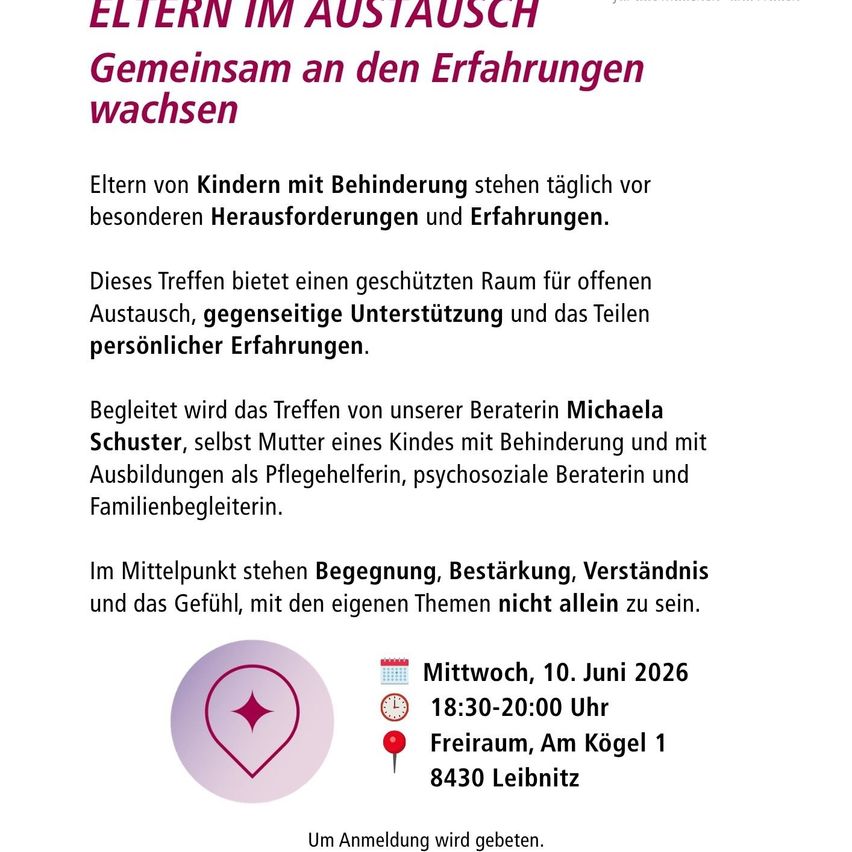 Eltern von Kindern mit Behinderung stehen täglich vor besonderen Herausforderungen und Erfahrungen. Dieses Treffen bietet einen geschützten Raum für offenen Austausch, gegenseitige Unterstützung und das Teilen persönlicher Erfahrungen. Begleitet wird das Treffen von unserer Beraterin Michaela Schuster. Mittwoch, 10. Juni 2026, 18:30-20:00 Uhr. Anmeldung erforderlich.