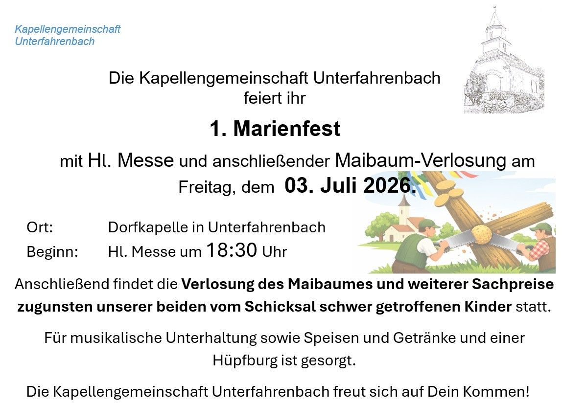 Die Kapellengemeinschaft Unterfahrenbach feiert ihr 1. Marienfest am 03. Juli 2026 mit einer Heiligen Messe und anschließendem Maibaum-Verlust. Die Dorfkapelle in Unterfahrenbach veranstaltet eine Heilige Messe um 18:30 Uhr.