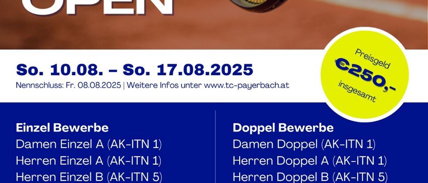 Plakat für das Payer-Bacher Open Tennisturnier. Termine: 10.-17.08.2025. Kategorien umfassen Damen- und Herreneinzel und -doppel, Mixed-Doppel und Jugendeinzel. Gesamteintrittsgebühr €250. Kontakt: +43 664 1821831. Adresse: Dr. Coumont Strasse 2a.