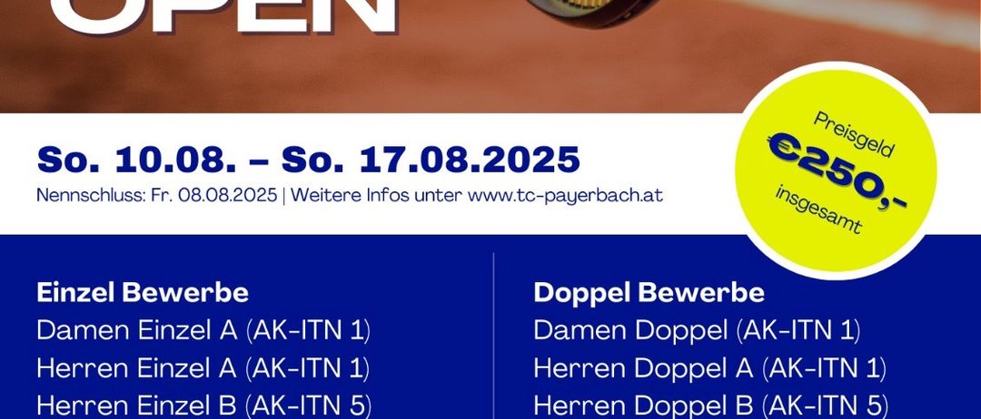 Plakat für das Payer-Bacher Open Tennisturnier. Termine: 10.-17.08.2025. Kategorien umfassen Damen- und Herreneinzel und -doppel, Mixed-Doppel und Jugendeinzel. Gesamteintrittsgebühr €250. Kontakt: +43 664 1821831. Adresse: Dr. Coumont Strasse 2a.
