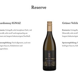 Das Bild zeigt eine Flasche IGNAZ Chardonnay Reserve. Das Bouquet ist grün, sehr komplex, viel mineralisch, sehr kräftig und engmaschig am Gaumen mit langem biscui-tartigem Nachhall. Speiseempfehlung: Fisch allgemein, auch mit leichten Saucen, Schalentieren und Meeresfrüchten.