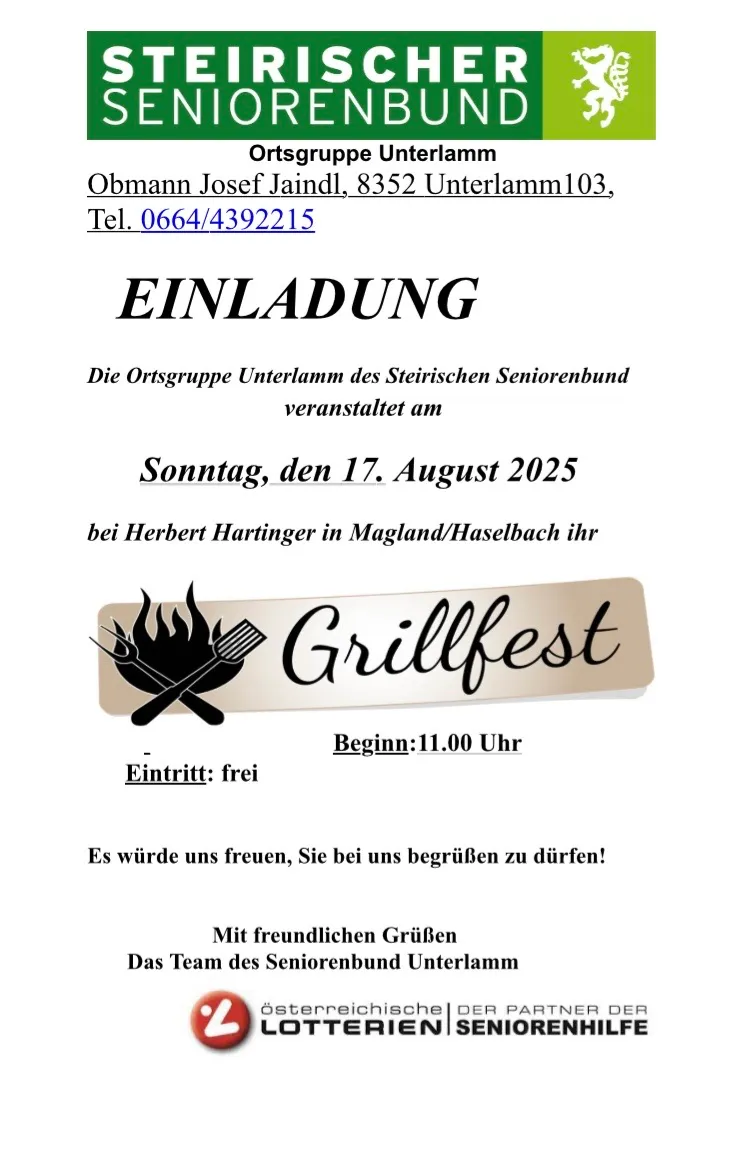 Einladung von der Ortsgruppe Unterlamm des Steirischen Seniorenbundes. Die Veranstaltung findet am Sonntag, den 17. August 2025, bei Herbert Hartinger in Magland/Haselbach statt. Das Grillfest beginnt um 11:00 Uhr mit freiem Eintritt. Sie würden sich freuen, Sie bei ihnen begrüßen zu dürfen! Mit freundlichen Grüßen.