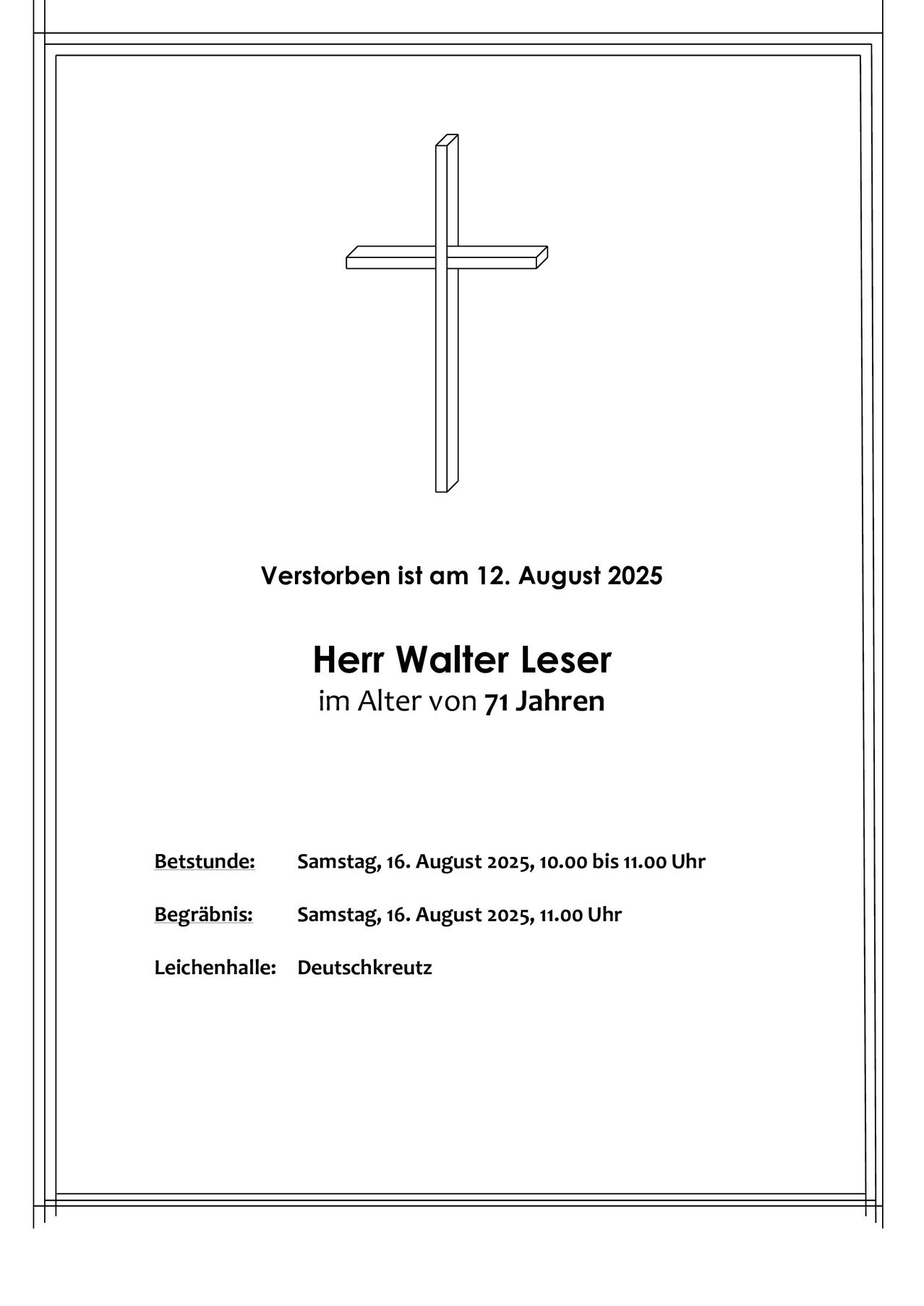 Das Bild zeigt eine Todesanzeige für Herrn Walter Leser, der am 12. August 2025 im Alter von 71 Jahren verstorben ist. Die Trauerfeier findet am Samstag, den 16. August 2025, von 10:00 bis 11:00 Uhr statt, gefolgt von einer Beisetzung um 11:00 Uhr, mit der Beerdigung in Deutschkreuz.