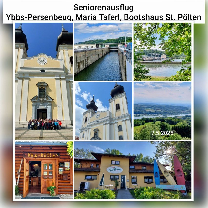 Eine Collage von Fotos zeigt eine Kirche, einen Fluss, eine malerische Aussicht, ein Haus und ein Hotel. Datum: 7.5.2025. Es hebt einen Seniorenausflug nach Ybbs-Persenbeug, Maria Taferl und dem Bootshaus in St. Pölten hervor.