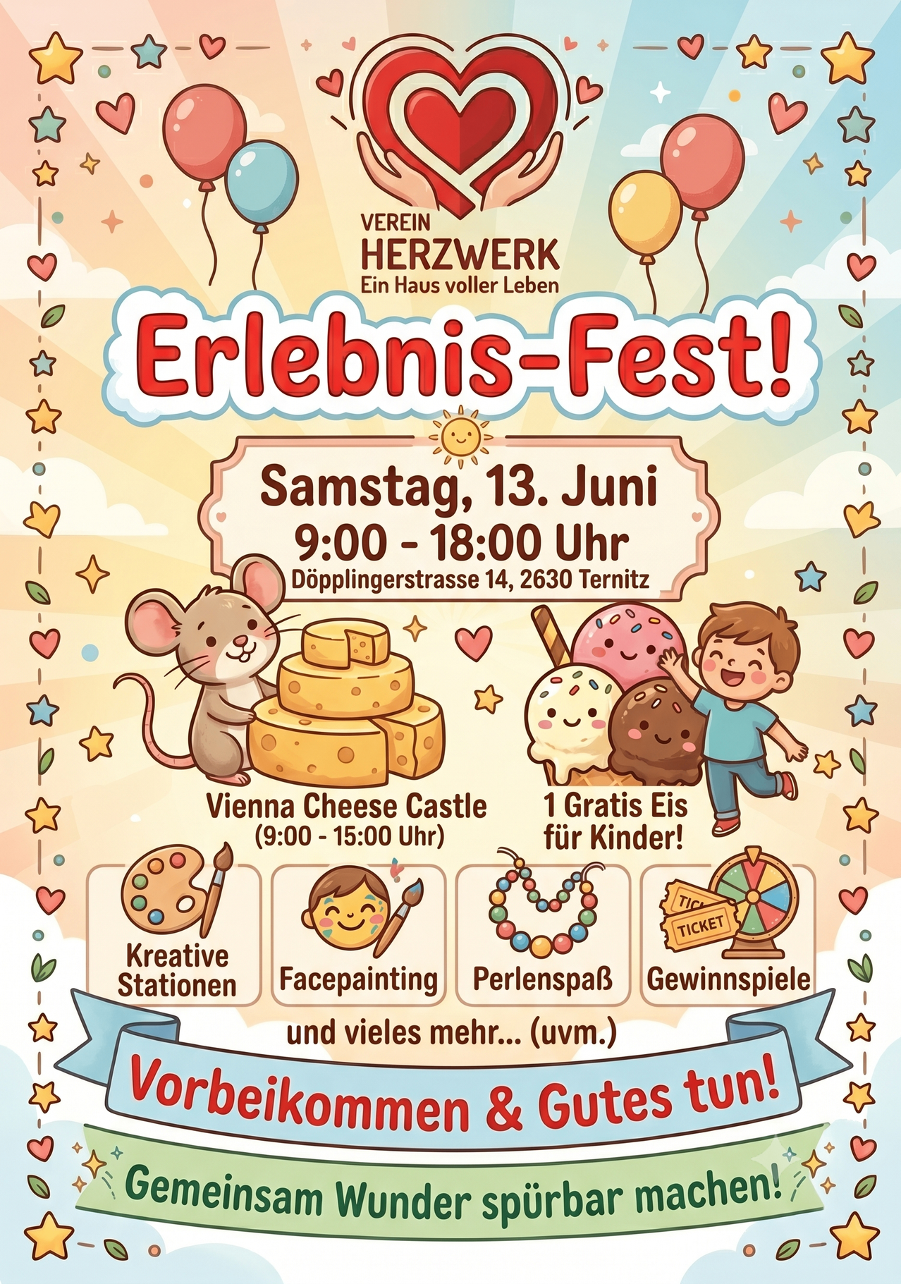 Experience Fest! Saturday, June 13th, 9:00-18:00 Dopplingerstrasse 14, 2630 Ternitz Vienna Cheese Castle (9:00-15:00) Free ice for kids! Creative Stations Facepainting Beadcraft Games and more... (u.v.m.) Have fun!