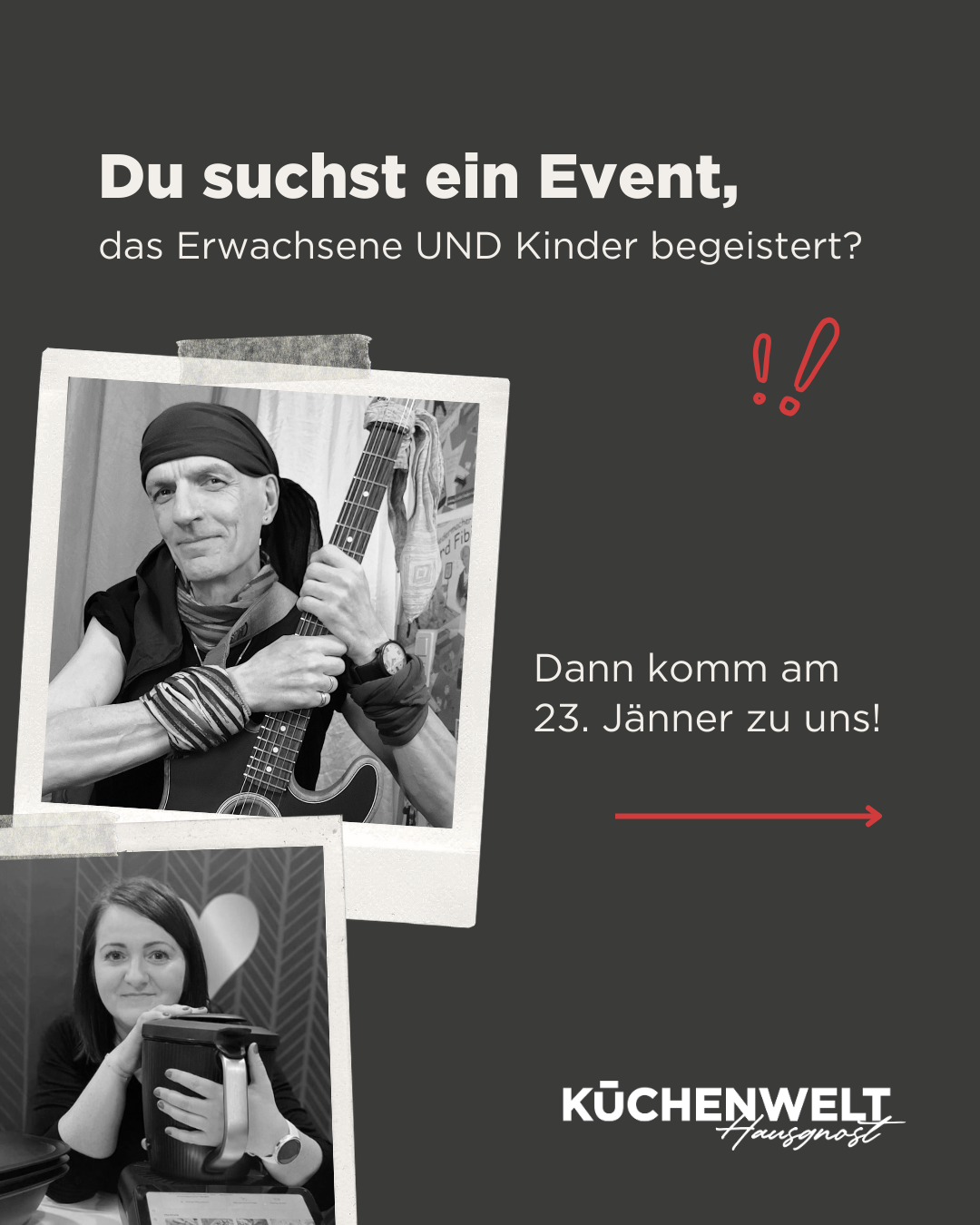 Ein Schwarz-Weiß-Foto eines Mannes, der eine Gitarre spielt. Darunter steht: 'Suchst du ein Event, das Erwachsene UND Kinder begeistert?' Darunter steht ein roter Ausrufepunkt. Rechts davon ist ein Bild einer Frau mit einem lächelnden Gesicht und der Text 'Komm am 23. Jänner zu uns!'. Darunter steht ein Logo mit dem Wort 'Küchenwelt'.