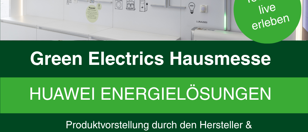 Ein Plakat für die Green Electrics Hausmesse, die Huawei Energielösungen präsentiert. Veranstaltungsdetails: 19. Juni 2026, Beginn 14 Uhr. Ort: Ludersdorf 282, 8200 Ludersdorf-Wilfersdorf. Freier Eintritt.