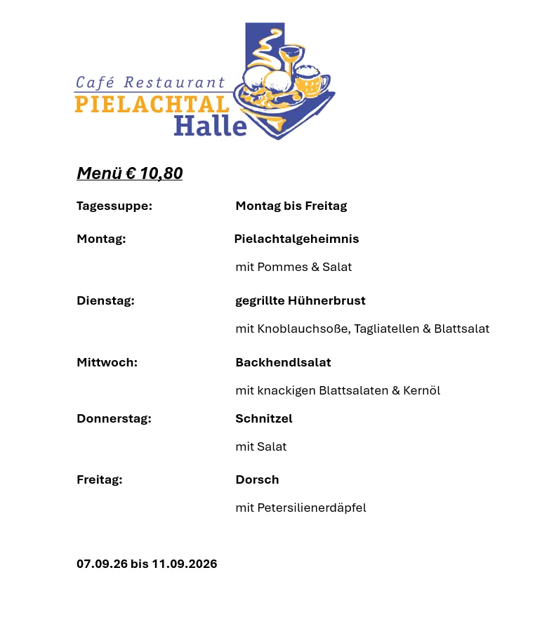 Menü für Café Restaurant Pielachtal Halle vom 7. September bis 11. September 2026. Tägliche Spezialitäten sind ein Pielachtal-Geheimnis, gegrillte Hühnerbrust, Backhendlsalat, Schnitzel und gebratener Fisch.