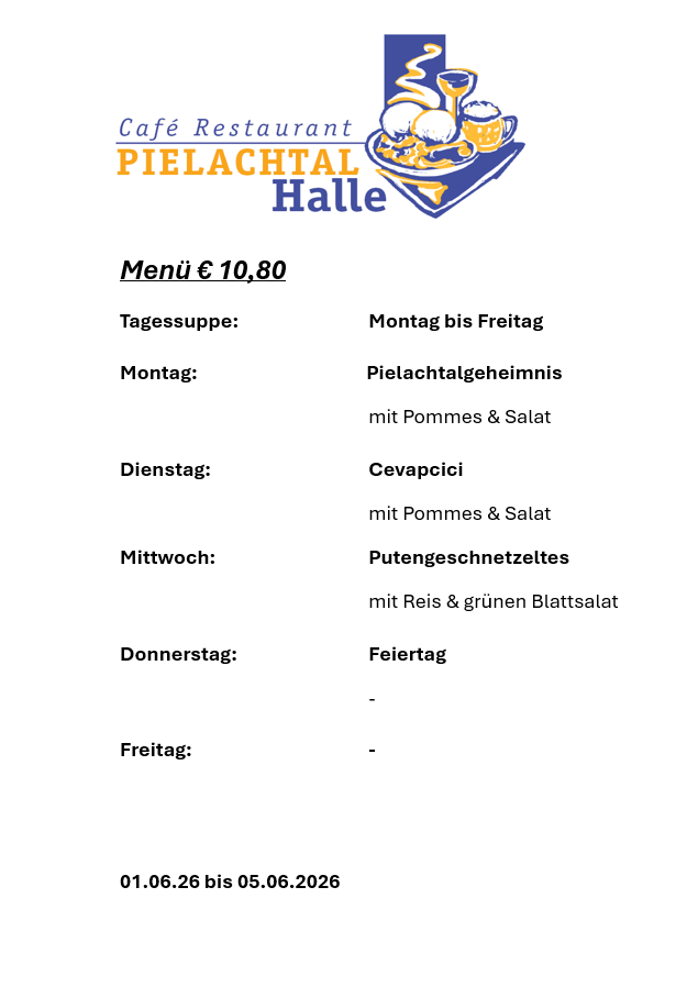 Café Restaurant Pielachtal Halle bietet ein tägliches Mittagsmenü für 10,80 Euro an, gültig vom 1. Juni bis 5. Juni 2026. Montags bis freitags umfasst das Menü ein Pielachtal-Geheimnis mit Kartoffeln und Salat. Dienstags Cevapcici mit Kartoffeln und Salat. Mittwochs Putengeschnetzeltes mit Reis und grünem Blattsalat. Donnerstag und Freitag sind geschlossen.